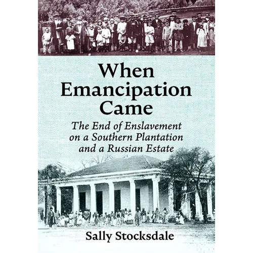 When Emancipation Came: The End of Enslavement on a Southern Plantation and a Russian Estate