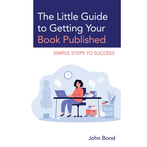 The Little Guide to Getting Your Book Published: Simple Steps to Success