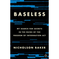 Baseless: My Search for Secrets in the Ruins of the Freedom of Information ACT