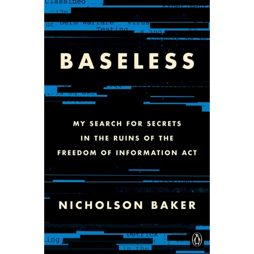 Baseless: My Search for Secrets in the Ruins of the Freedom of Information ACT