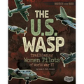 The U.S. Wasp: Trailblazing Women Pilots of World War II