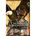 Choctaw Nationalism: Choktaw Culture, Language and History