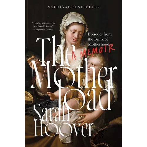 The Motherload: Episodes from the Brink of Motherhood