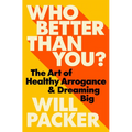Who Better Than You?: The Art of Healthy Arrogance & Dreaming Big