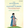 The Ottomans and Eastern Europe: Borders and Political Patronage in the Early Modern World