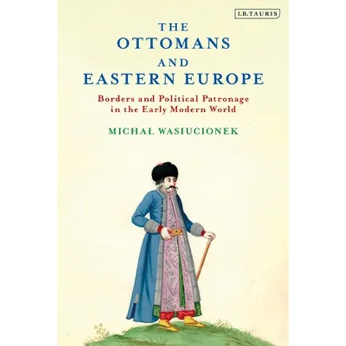 The Ottomans and Eastern Europe: Borders and Political Patronage in the Early Modern World