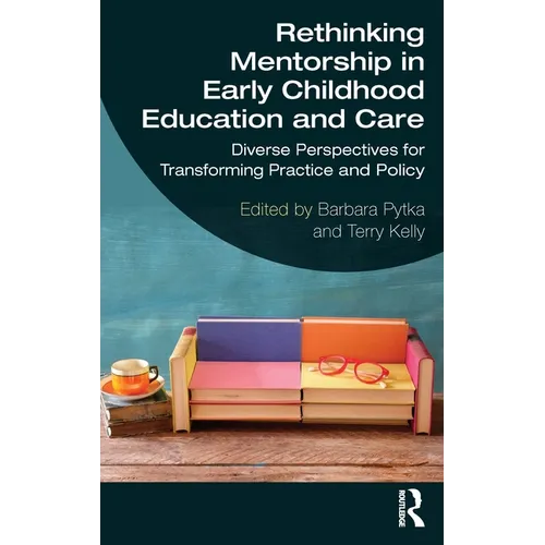Rethinking Mentorship in Early Childhood Education and Care: Diverse Perspectives for Transforming Practice and Policy