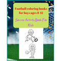 Football coloring books for boys ages 8-12: Soccer Activity Book For Kids