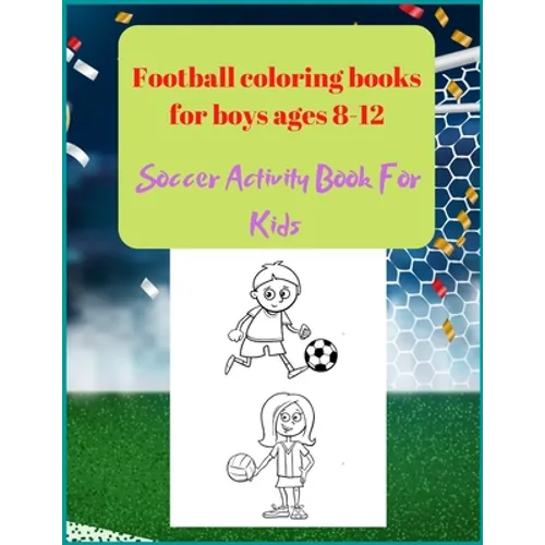 Football coloring books for boys ages 8-12: Soccer Activity Book For Kids