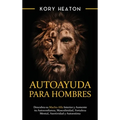 Autoayuda para hombres: Descubra su macho alfa interior y aumente tu autoconfianza, masculinidad, fortaleza mental, asertividad y autoestima
