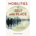 Mobilities of Self and Place: Politics of Wellbeing in an Age of Migration