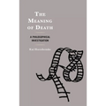 The Meaning of Death: A Philosophical Investigation