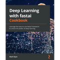 Deep Learning with fastai Cookbook: Leverage the easy-to-use fastai framework to unlock the power of deep learning