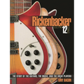 Rickenbacker Electric 12-String: The Story of the Guitars, the Music, and the Great Players