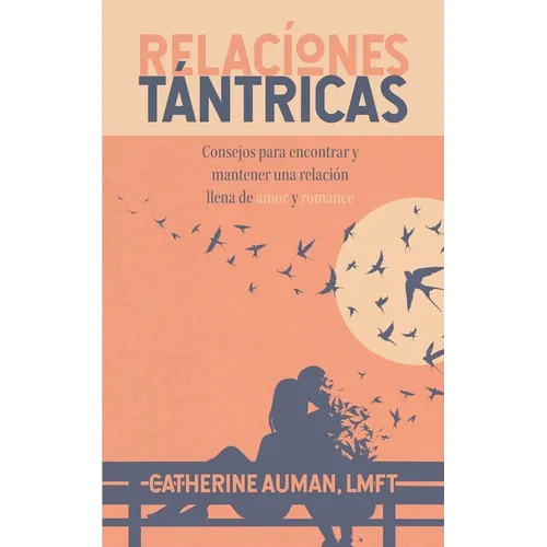 Relaciones Tantricas: Consejos para encontrar y mantener una relación llena de amor y romance