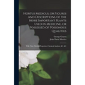 Hortus Medicus, or Figures and Descriptions of the More Important Plants Used in Medicine, or Possessed of Poisonous Qualities; With Their Medical Pro