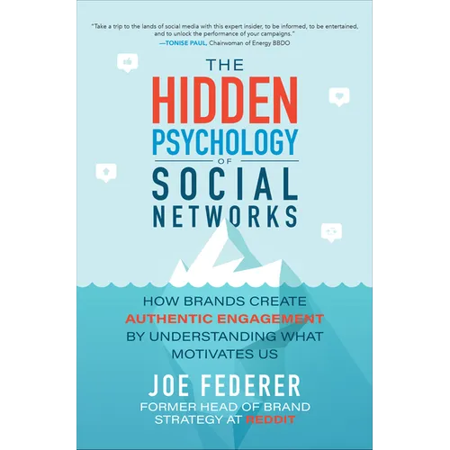 The Hidden Psychology of Social Networks: How Brands Create Authentic Engagement by Understanding What Motivates Us