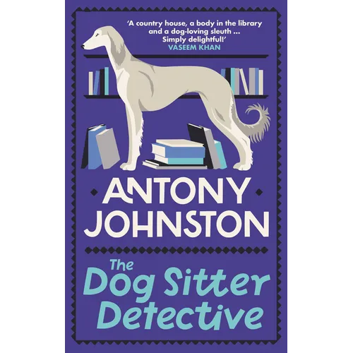 The Dog Sitter Detective: The Tail-Wagging Cosy Crime Series, 'Simply Delightful!' - Vaseem Khan