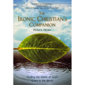 The Ironic Christian's Companion: Finding the Marks of God's Grace in the World