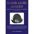 For God, Glory, and Gold: Spanish Exploration of La Florida and the Mainland: 1513-1543