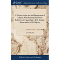 A Treatise on the use and Management of a Razor; With Practical Directions Relative to its Appendages. By J. Savigny, Razor-maker to His Majesty,