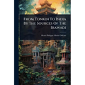 From Tonkin To India By The Sources Of The Irawadi