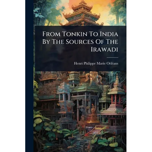 From Tonkin To India By The Sources Of The Irawadi