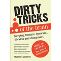 Dirty Tricks of The Brain: keeping Humans Ignorant, Divided and Dangerous