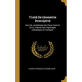 Traité De Géométrie Descriptive: Suivi De La Méthode Des Plans Cotés Et De La Théorie Des Engrenages Cylindriques Et Coniques