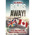 Bombs Away!: Hitler, World War II, and Canada's Response to the Crisis