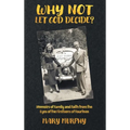 Why Not Let God Decide: Memoirs of Family and Faith from the Eyes of the Firstborn of Fourteen