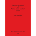 Theoretical Aspects of Roman Camp and Fort Design Bar S1321