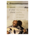 Sounds of Other Shores: The Musical Poetics of Identity on Kenya's Swahili Coast