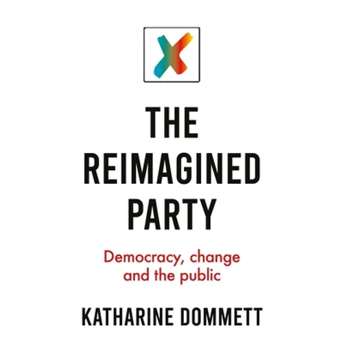 The Reimagined Party: Democracy, Change and the Public