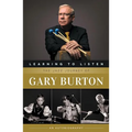 Learning to Listen: The Jazz Journey of Gary Burton: An Autobiography