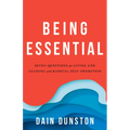 Being Essential: Seven Questions for Living and Leading with Radical Self-Awareness