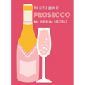 The Little Book of Prosecco and Sparkling Cocktails