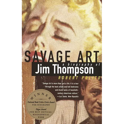 Savage Art: A Biography of Jim Thompson (National Book Critics Circle Award Winner)