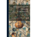 The Letters Of Robert Schumann: Selected And Edited By Karl Storck. Translated By Hannah Bryant