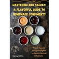 Mastering BBQ Sauces: A Flavorful Guide to Homemade Condiments