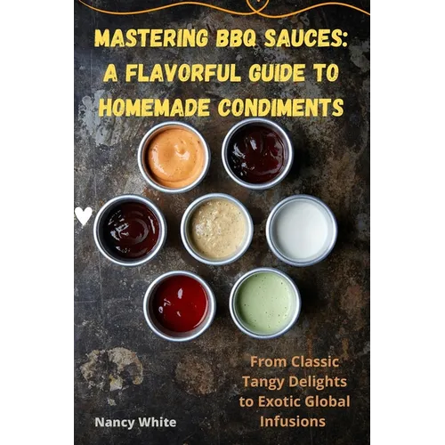 Mastering BBQ Sauces: A Flavorful Guide to Homemade Condiments