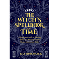 The Witch's Spellbook of Time: A Beginner's Guide to Timing Spells and Rituals with the Moon, Seasons and Tides