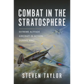 Combat in the Stratosphere: Extreme Altitude Aircraft in Action During Ww2