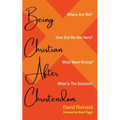 Being Christian After Christendom: Where Are We? How Did We Get Here? What Went Wrong? What Is the Solution?