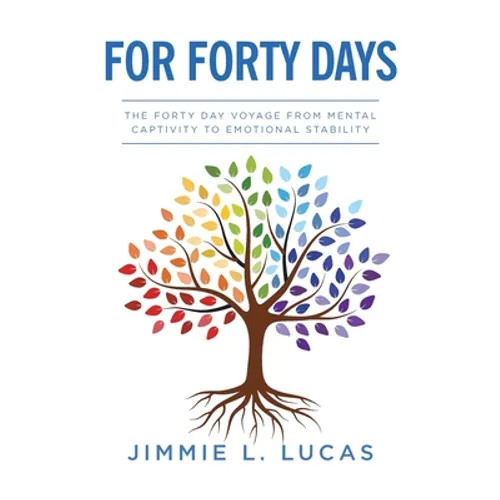 For Forty Days: The Forty Day Voyage From Mental Captivity To Emotional Stability