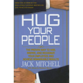 Hug Your People: The Proven Way to Hire, Inspire, and Recognize Your Employees and Achieve Remarkable Results