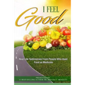 I Feel Good: Real Life Testimonies From People Who Used Food as Medicine
