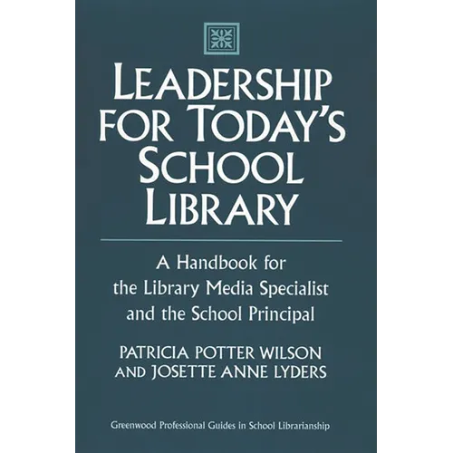 Leadership for Today's School Library: A Handbook for the Library Media Specialist and the School Principal