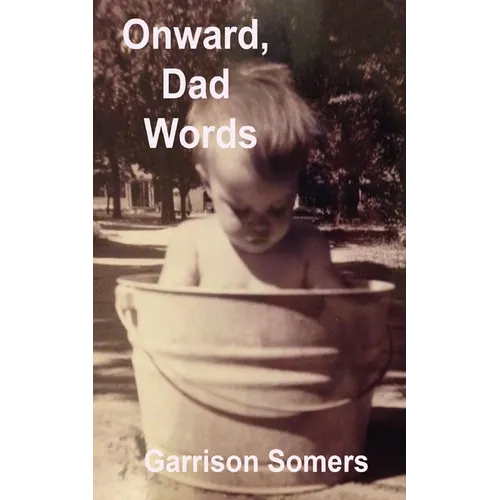 Onward, Dad Words: More Short Essays on Words, Writing, and Being the Parent at Home