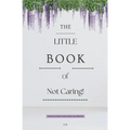 The Little Book of Not Caring